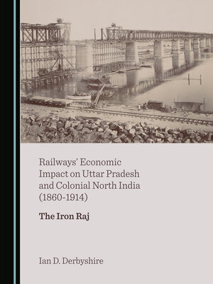 cover image of Railways' Economic Impact on Uttar Pradesh and Colonial North India (1860-1914)